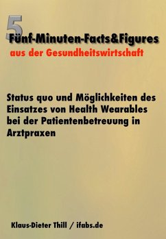 Status quo und Möglichkeiten des Einsatzes von Health Wearables bei der Patientenbetreuung in Arztpraxen (eBook, ePUB) - Thill, Klaus-Dieter