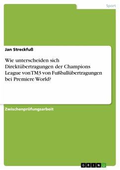 Wie unterscheiden sich Direktübertragungen der Champions League von TM3 von Fußballübertragungen bei Premiere World? (eBook, PDF) - Streckfuß, Jan