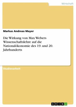 Die Wirkung von Max Webers Wissenschaftslehre auf die Nationalökonomie des 19. und 20. Jahrhunderts (eBook, ePUB)