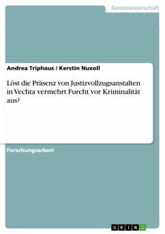Löst die Präsenz von Justizvollzugsanstalten in Vechta vermehrt Furcht vor Kriminalität aus? (eBook, ePUB) Löst die Präsenz von Justizvollzugsanstalten in Vechta vermehrt Furcht vor Kriminalität aus? (eBook, ePUB)