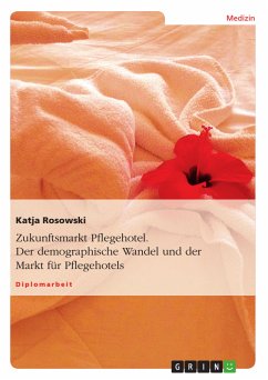 Zukunftsmarkt Pflegehotel. Der demographische Wandel und der Markt für Pflegehotels (eBook, ePUB) - Rosowski, Katja