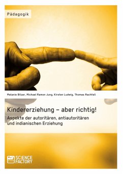 Kindererziehung – aber richtig! (eBook, PDF) - Bilzer, Melanie; Ludwig, Kirsten; Rachfall, Thomas; Jung, Michael Ramon