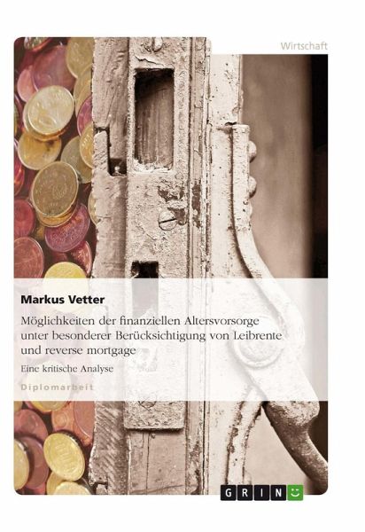 Möglichkeiten der finanziellen Altersvorsorge unter besonderer Berücksichtigung von Leibrente und reverse mortgage (eBook, ePUB)