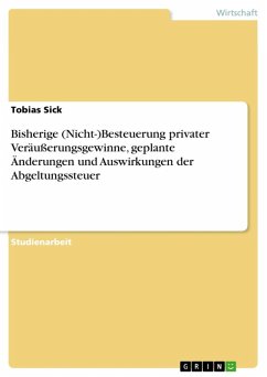 Bisherige (Nicht-)Besteuerung privater Veräußerungsgewinne, geplante Änderungen und Auswirkungen der Abgeltungssteuer (eBook, ePUB) - Sick, Tobias