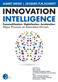 Innovation Intelligence. Commoditization. Digitalization. Acceleration. Major Pressure on Innovation Drivers. - Meige, Albert; Schmitt, Jacque