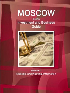 Moscow Investment and Business Guide Volume 1 Strategic and Practical Information - Ibp, Inc