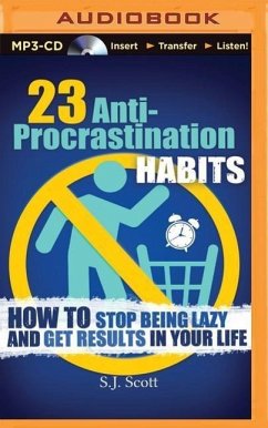 23 Anti-Procrastination Habits: How to Stop Being Lazy and Get Results in Your Life - Scott, S. J.