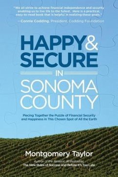 Happy & Secure in Sonoma County: Piecing Together the Puzzle of Financial Security and Happiness in This Chosen Spot of All the Earth - Taylor, Montgomery