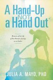 A Hand-Up Not a Hand Out: Memoirs of the Life of One Woman's Journey as an Outlier