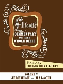 Ellicott's Commentary on the Whole Bible Volume V: Jeremiah - Malachi - Ellicott, Charles J.