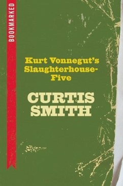 Kurt Vonnegut's Slaughterhouse-Five: Bookmarked - Smith, Curtis