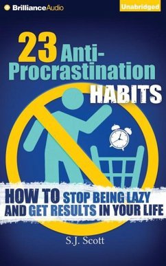 23 Anti-Procrastination Habits: How to Stop Being Lazy and Get Results in Your Life - Scott, S. J.
