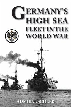 GERMANY'S HIGH SEAS FLEET IN THE WORLD WAR - Scheer, Admiral Reinhard