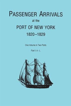 Passenger Arrivals at the Port of New York, 1820-1829, from Customs Passenger Lists. One Volume in Two Parts. Part I