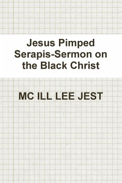 Jesus Pimped Serapis-Sermon on the Black Christ - Jest, Mc Ill Lee