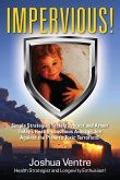 Impervious! Simple Strategies to Help Protect and Armor Today's Health-conscious Average Joe Against the Planet's Toxic Terrorists!