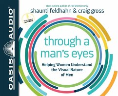 Through a Man's Eyes: Helping Women Understand the Visual Nature of Men - Feldhahn, Shaunti; Gross, Craig