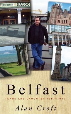 Belfast: Tears and Laughter 1957-1977 - Croft, Alan