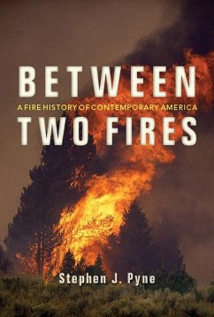 Between Two Fires: A Fire History of Contemporary America - Pyne, Stephen J.