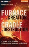 Furnace of Creation, Cradle of Destruction: A Journey to the Birthplace of Earthquakes, Volcanoes, and Tsunamis