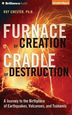 Furnace of Creation, Cradle of Destruction: A Journey to the Birthplace of Earthquakes, Volcanoes, and Tsunamis - Chester, Roy