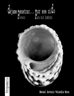 Déjame penetrar... por ese oído. Poemas para mis Hombres - Velandia Mora, Manuel Antonio