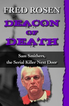 Deacon of Death: Sam Smithers, the Serial Killer Next Door - Rosen, Fred