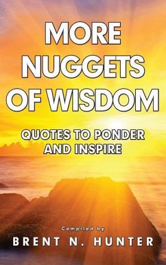 More Nuggets of Wisdom: Quotes to Ponder and Inspire - Hunter, Brent N.