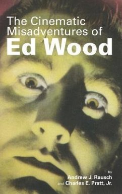 The Cinematic Misadventures of Ed Wood (hardback) - Rausch, Andrew J.; Pratt, Charles E.