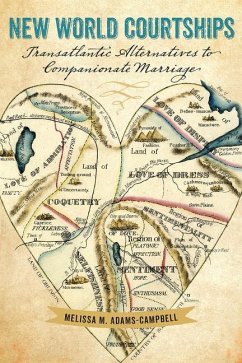 New World Courtships: Transatlantic Alternatives to Companionate Marriage - Adams-Campbell, Melissa M.