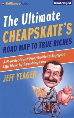 The Ultimate Cheapskate's Road Map to True Riches: A Practical (and Fun) Guide to Enjoying Life More by Spending Less - Yeager, Jeff