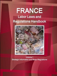 France Labor Laws and Regulations Handbook Volume 1 Strategic Information and Basic Regulations - Ibp, Inc.