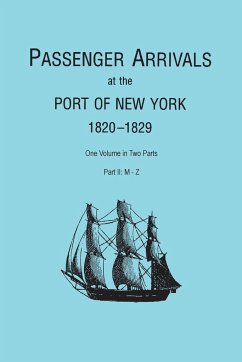 Passenger Arrivals at the Port of New York, 1820-1829, from Customs Passenger Lists. One Volume in Two Parts. Part II