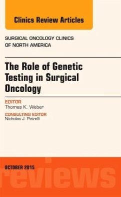 The Role of Genetic Testing in Surgical Oncology, An Issue of Surgical Oncology Clinics of North America - Weber, Thomas K.