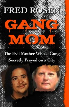 Gang Mom: The Evil Mother Whose Gang Secretly Preyed on a City - Rosen, Fred