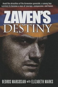 Zaven's Destiny: Amid the Atrocities of the Armenian Genocide, a Young Boy Survives to Become a Man of Courage, Compassion, and Honor. - Margosian, Bedros; Marks, Elizabeth