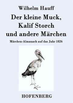 Der kleine Muck, Kalif Storch und andere Märchen - Wilhelm Hauff