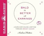 Bald Is Better with Earrings (Library Edition): A Survivor's Guide to Getting Through Breast Cancer