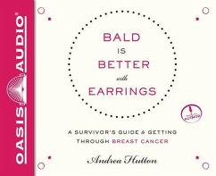 Bald Is Better with Earrings (Library Edition): A Survivor's Guide to Getting Through Breast Cancer - Hutton, Andrea