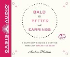 Bald Is Better with Earrings: A Survivor's Guide to Getting Through Breast Cancer