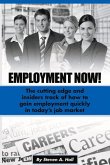 Employment Now!: The Cutting Edge and Insiders Track of How to Gain Employment Quickly!