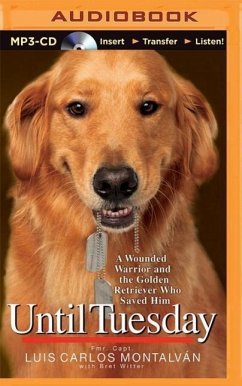 Until Tuesday: A Wounded Warrior and the Golden Retriever Who Saved Him - Montalvan, Luis Carlos; Witter, Bret