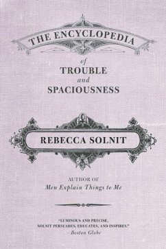 The Encyclopedia of Trouble and Spaciousness - Solnit, Rebecca