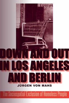 Down and Out in Los Angeles and Berlin: The Sociospatial Exclusion of Homeless People - Mahs, Jurgen von