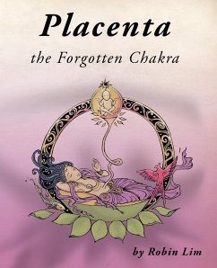 Placenta - the Forgotten Chakra - Lim, Robin