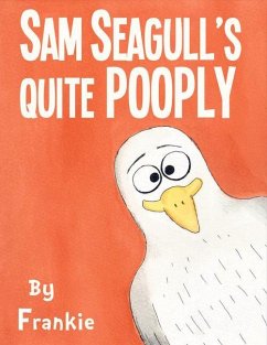 Sam Seagull's Quite Pooply: A Story about a Very Poopy Seagull from San Diego - McKenna, Frank