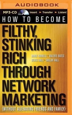 How to Become Filthy, Stinking Rich Through Network Marketing: (Without Alienating Friends and Family) - Yarnell, Mark; Bates, Valerie; Hall, Derek