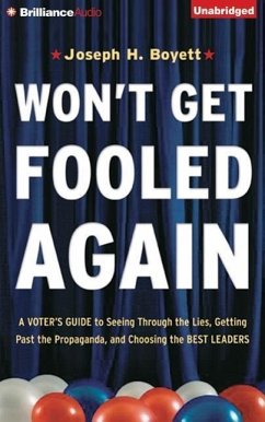 Won't Get Fooled Again: A Voter's Guide to Seeing Through the Lies, Getting Past the Propaganda, and Choosing the Best Leaders - Boyett, Joseph H.