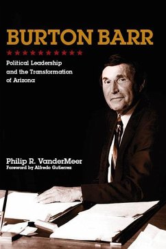 Burton Barr: Political Leadership and the Transformation of Arizona - Vandermeer, Philip