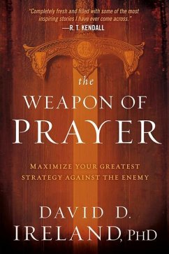 The Weapon of Prayer: Maximize Your Greatest Strategy Against the Enemy - Ireland, David